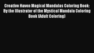 Read Creative Haven Magical Mandalas Coloring Book: By the Illustrator of the Mystical Mandala