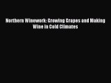 Read Northern Winework: Growing Grapes and Making Wine in Cold Climates Ebook Free