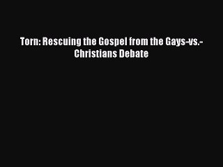 PDF Torn: Rescuing the Gospel from the Gays-vs.-Christians Debate Free Books
