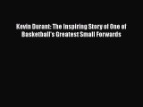 Download Kevin Durant: The Inspiring Story of One of Basketball's Greatest Small Forwards Free