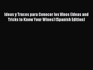 Read Ideas y Trucos para Conocer los Vinos (Ideas and Tricks to Know Your Wines) (Spanish Edition)