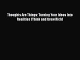 Read Thoughts Are Things: Turning Your Ideas Into Realities (Think and Grow Rich) PDF Online