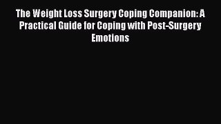 Read The Weight Loss Surgery Coping Companion: A Practical Guide for Coping with Post-Surgery