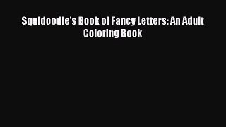 Download Squidoodle's Book of Fancy Letters: An Adult Coloring Book Ebook Online