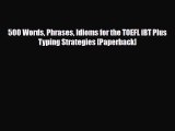 Download 500 Words Phrases Idioms for the TOEFL iBT Plus Typing Strategies [Paperback] PDF