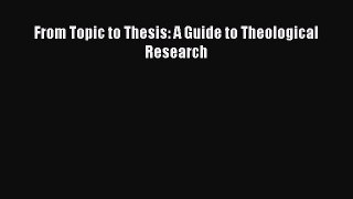 Read From Topic to Thesis: A Guide to Theological Research PDF Free