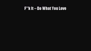 Download F**k It – Do What You Love Ebook Free