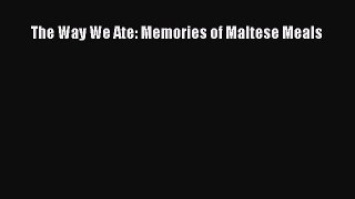 Read The Way We Ate: Memories of Maltese Meals Ebook Online