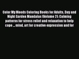 Read Color My Moods Coloring Books for Adults Day and Night Garden Mandalas (Volume 2): Calming