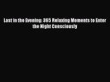 Download Last in the Evening: 365 Relaxing Moments to Enter the Night Consciously PDF Online