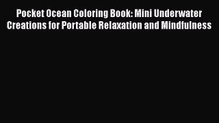 Read Pocket Ocean Coloring Book: Mini Underwater Creations for Portable Relaxation and Mindfulness
