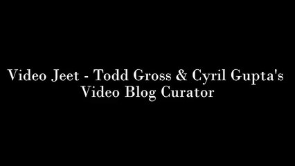 Video Jeet - Todd Gross & Cyril Gupta&#39;s Video Blog Curator