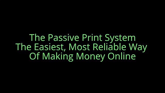 The Passive Print System The Easiest Most Reliable Way Of Making An Income Onlie