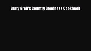 Download Betty Groff's Country Goodness Cookbook PDF Free