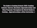 Read The Guide to Cooking Schools 2005: Cooking Schools Courses Vacations Apprenticeships and