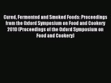 Read Cured Fermented and Smoked Foods: Proceedings from the Oxford Symposium on Food and Cookery