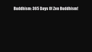 Read Buddhism: 365 Days Of Zen Buddhism! Ebook Free