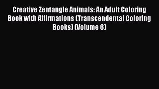 Read Creative Zentangle Animals: An Adult Coloring Book with Affirmations (Transcendental Coloring