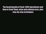 Read The Encyclopedia of Food: 1500 Ingredients and How to Cook Them: ation and culinary uses
