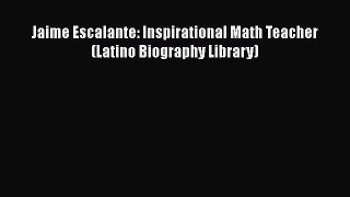 Download Jaime Escalante: Inspirational Math Teacher (Latino Biography Library) Ebook Online