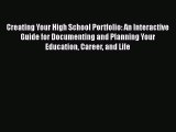 Download Creating Your High School Portfolio: An Interactive Guide for Documenting and Planning