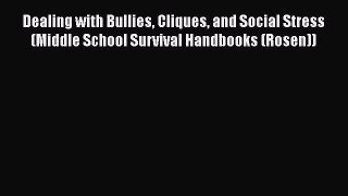 Read Dealing with Bullies Cliques and Social Stress (Middle School Survival Handbooks (Rosen))
