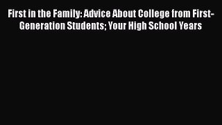 Read First in the Family: Advice About College from First-Generation Students Your High School