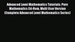 Read Advanced Level Mathematics Tutorials: Pure Mathematics Cd-Rom Multi User Version (Complete