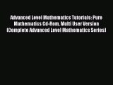 Read Advanced Level Mathematics Tutorials: Pure Mathematics Cd-Rom Multi User Version (Complete