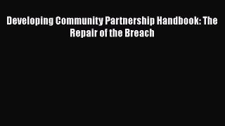 Read Developing Community Partnership Handbook: The Repair of the Breach Ebook Free