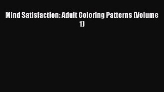 Read Mind Satisfaction: Adult Coloring Patterns (Volume 1) Ebook Free