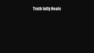 Download Truth fully Heals PDF Online