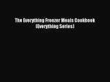 Read The Everything Freezer Meals Cookbook (Everything Series) Ebook Free