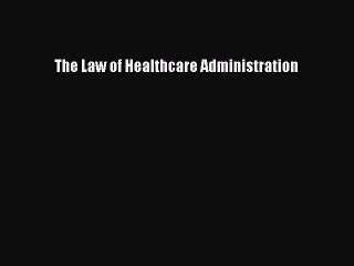 PDF The Law of Healthcare Administration Free Books