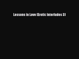 PDF Lessons in Love (Erotic Interludes 3) PDF Book Free