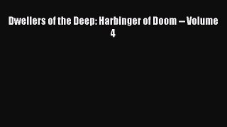 Read Dwellers of the Deep: Harbinger of Doom -- Volume 4 PDF Free