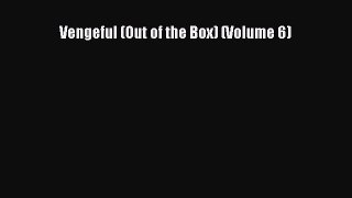 Read Vengeful (Out of the Box) (Volume 6) Ebook Free