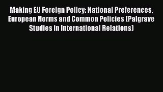 [PDF] Making EU Foreign Policy: National Preferences European Norms and Common Policies (Palgrave