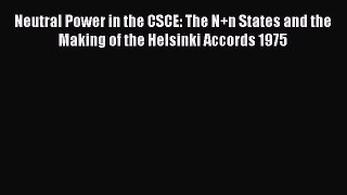 [PDF] Neutral Power in the CSCE: The N+n States and the Making of the Helsinki Accords 1975