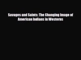 [PDF] Savages and Saints: The Changing Image of American Indians in Westerns Read Online