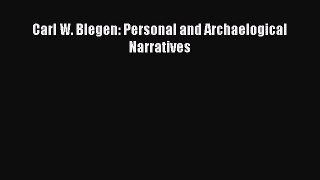 PDF Carl W. Blegen: Personal and Archaelogical Narratives  EBook