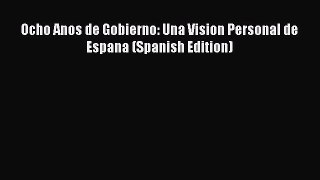 PDF Ocho Anos de Gobierno: Una Vision Personal de Espana (Spanish Edition) Free Books