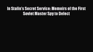 Download In Stalin's Secret Service: Memoirs of the First Soviet Master Spy to Defect Free
