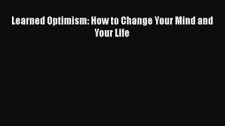 PDF Learned Optimism: How to Change Your Mind and Your Life  EBook