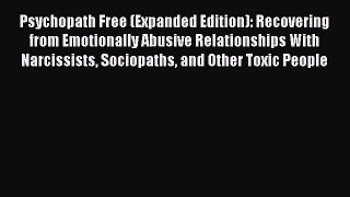 Download Psychopath Free (Expanded Edition): Recovering from Emotionally Abusive Relationships
