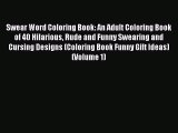 PDF Swear Word Coloring Book: An Adult Coloring Book of 40 Hilarious Rude and Funny Swearing