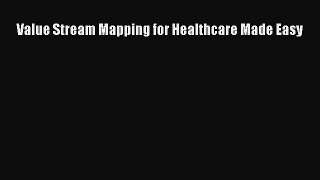 Download Value Stream Mapping for Healthcare Made Easy Free Books