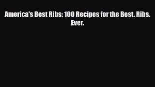 [PDF] America's Best Ribs: 100 Recipes for the Best. Ribs. Ever. Download Online