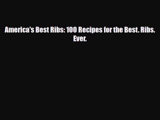 [PDF] America's Best Ribs: 100 Recipes for the Best. Ribs. Ever. Download Online