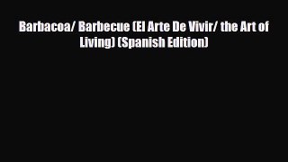 [PDF] Barbacoa/ Barbecue (El Arte De Vivir/ the Art of Living) (Spanish Edition) Read Full
